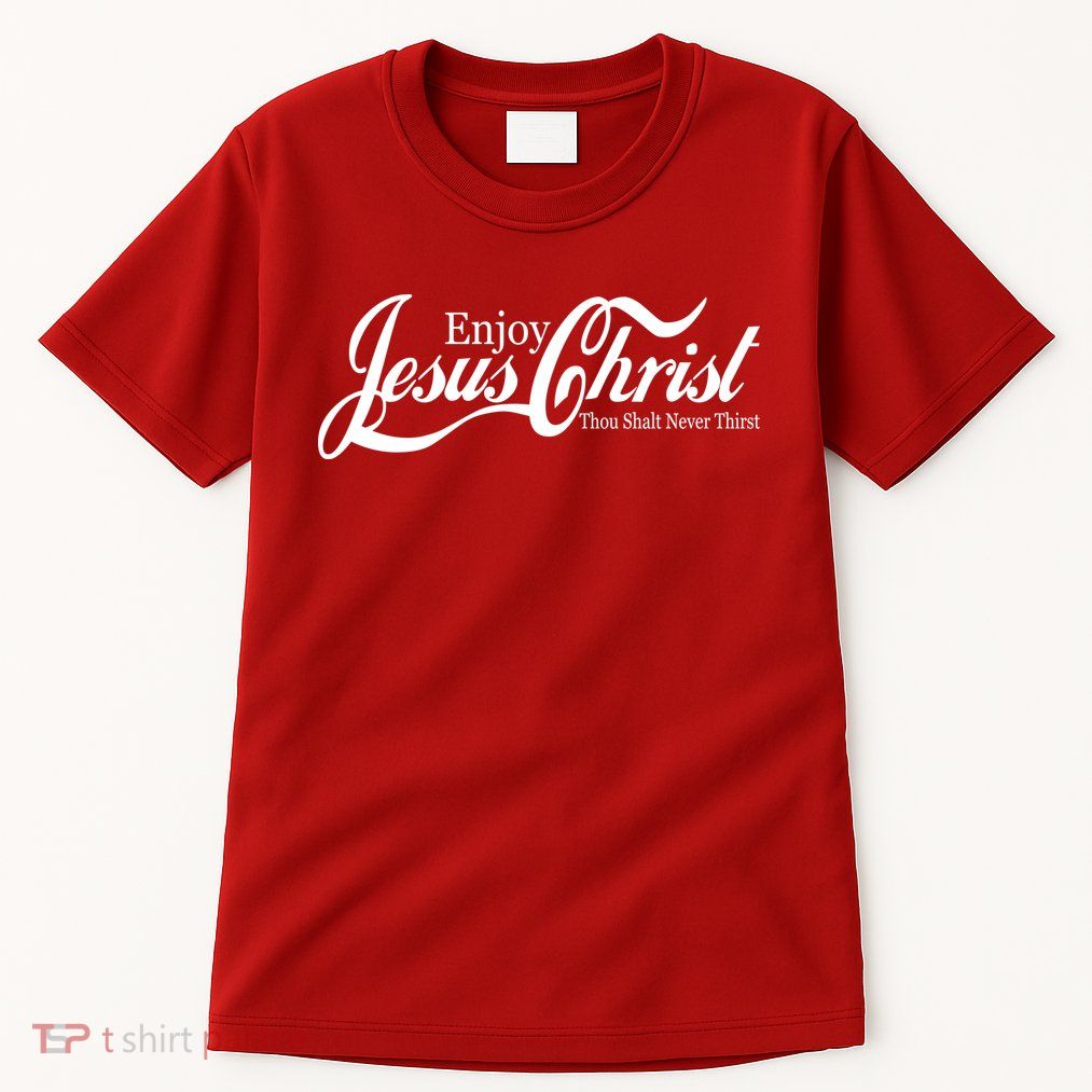 Enjoy Jesus Christ Thou Shalt Never Thirst Funny Tall T-Shirt