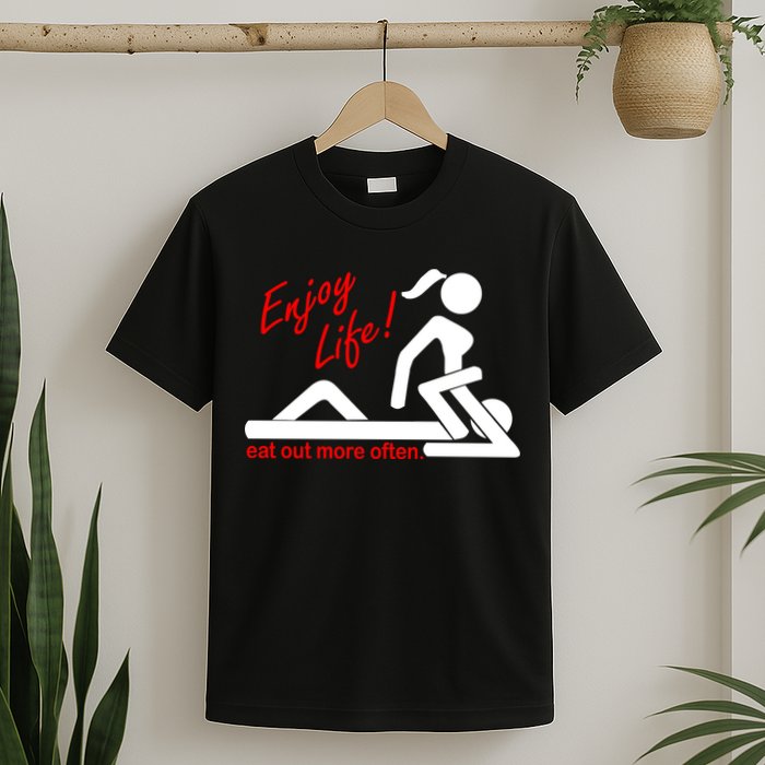 Enjoy Life Eat Out More Often T-Shirt