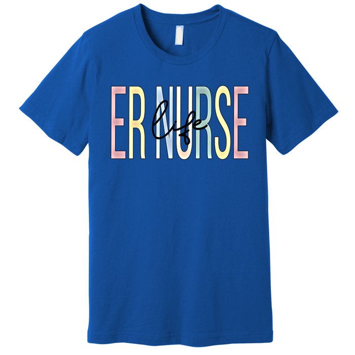 Er Nurse Life Er Nursing Emergency Nurse Great Gift Premium T-Shirt