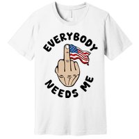 Everybody Needs Me American Flag Premium T-Shirt