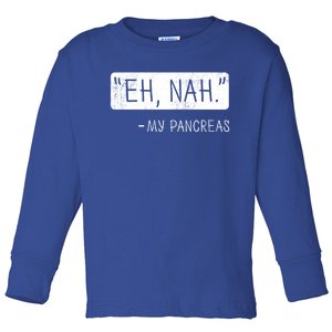 Eh Nah My Pancreas Diabetes Awareness Month Meaningful Gift Toddler Long Sleeve Shirt