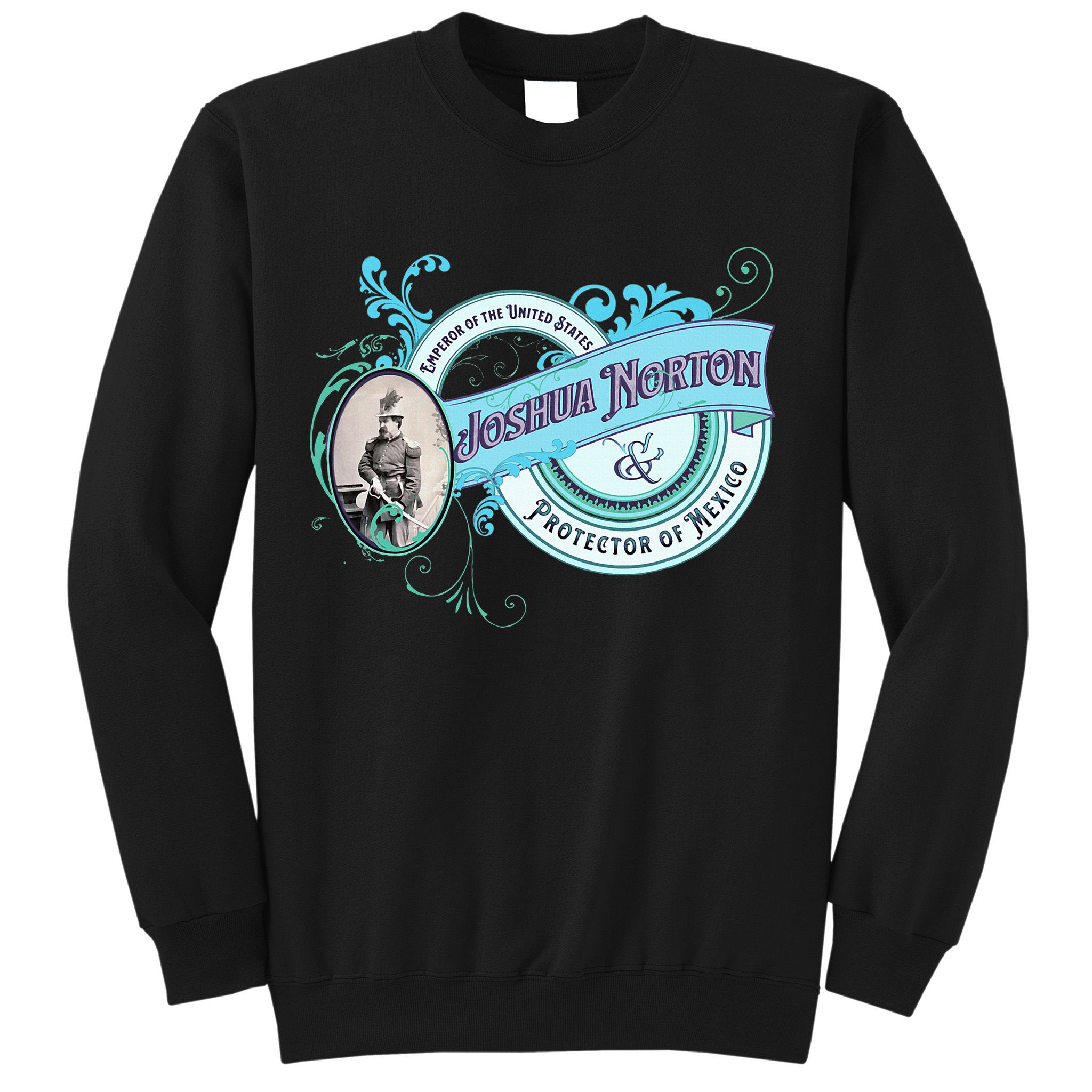Emperor Norton Or Joshua Norton Emperor Of The United States Sweatshirt