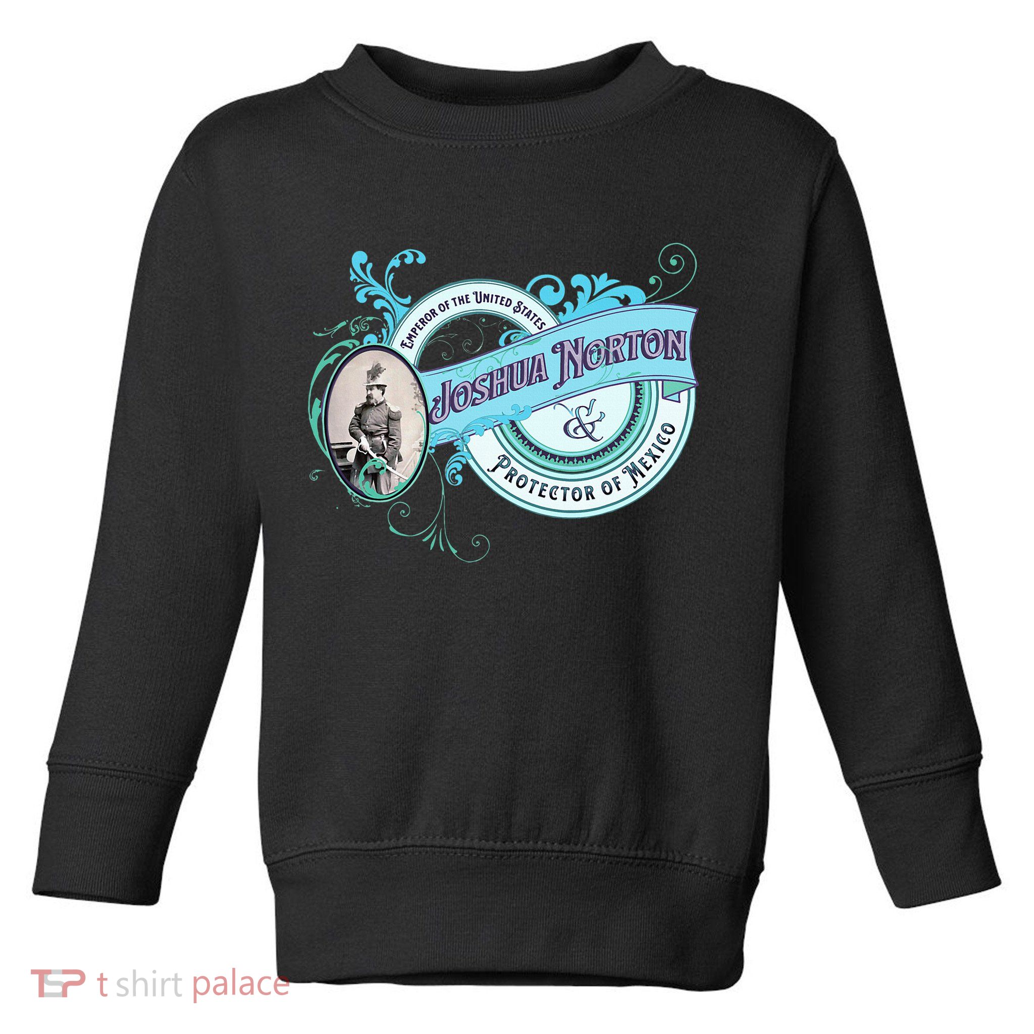 Emperor Norton Or Joshua Norton Emperor Of The United States Toddler Sweatshirt