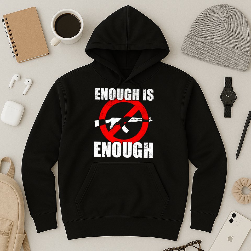 Enough Is Enough Gun Control Anti-Gun Hoodie