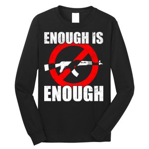 Enough Is Enough Gun Control Anti-Gun Long Sleeve Shirt