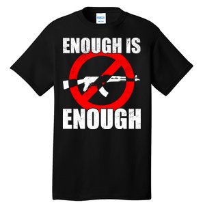 Enough Is Enough Gun Control Anti-Gun Tall T-Shirt