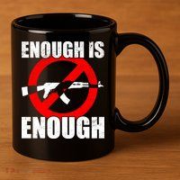 Enough Is Enough Gun Control Anti-Gun 11oz C Handle Ceramic Mug