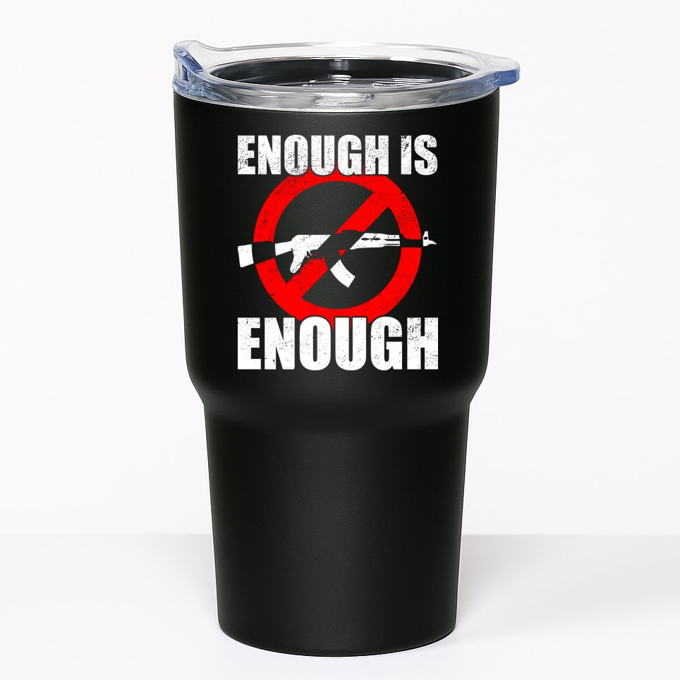 Enough Is Enough Gun Control Anti-Gun Tumbler