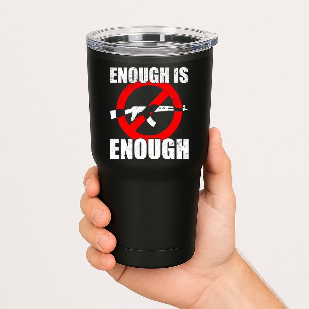Enough Is Enough Gun Control Anti-Gun Tumbler