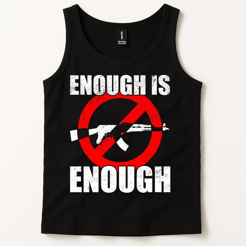 Enough Is Enough Gun Control Anti-Gun Tank Top