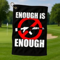 Enough Is Enough Gun Control Anti-Gun Golf Towel