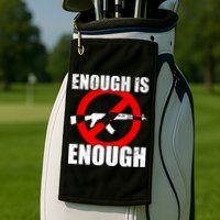 Enough Is Enough Gun Control Anti-Gun Golf Towel