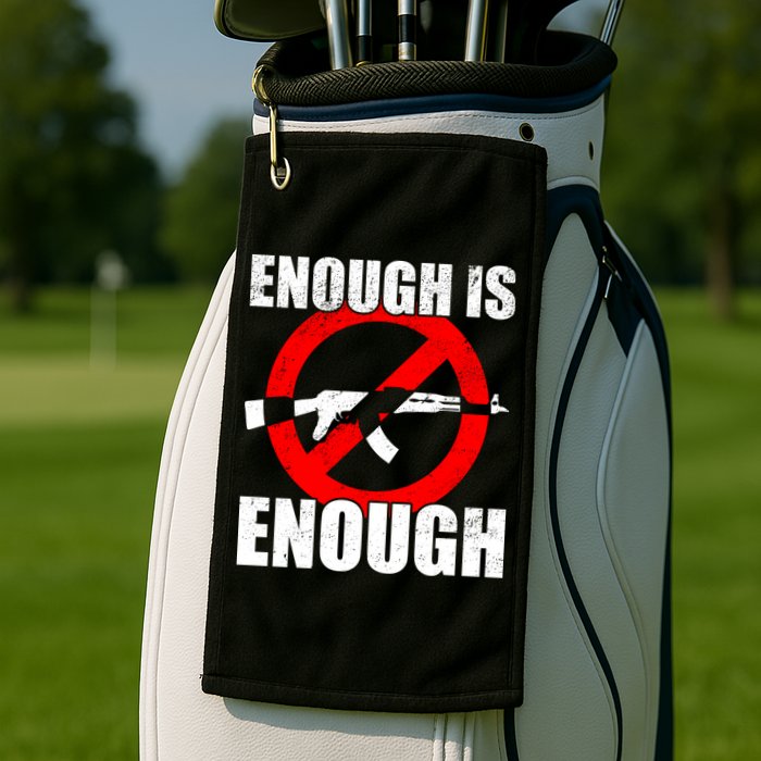 Enough Is Enough Gun Control Anti-Gun Golf Towel