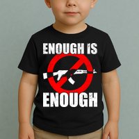 Enough Is Enough Gun Control Anti-Gun Toddler T-Shirt
