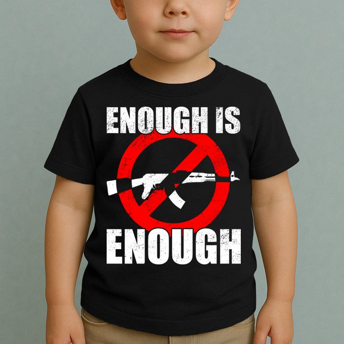 Enough Is Enough Gun Control Anti-Gun Toddler T-Shirt