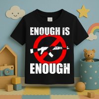 Enough Is Enough Gun Control Anti-Gun Toddler T-Shirt