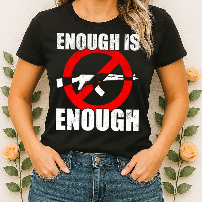 Enough Is Enough Gun Control Anti-Gun Womens T-Shirt