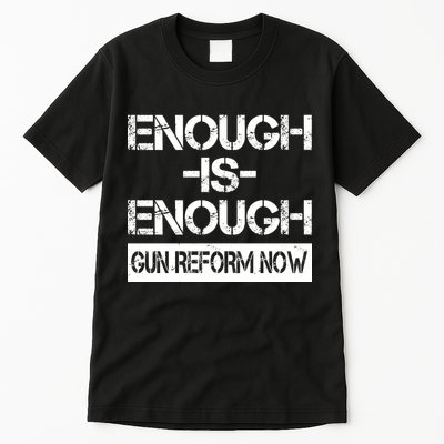 Enough is Enough Gun Reform Now Tall T-Shirt