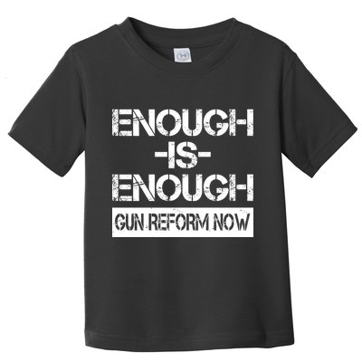 Enough is Enough Gun Reform Now Toddler T-Shirt