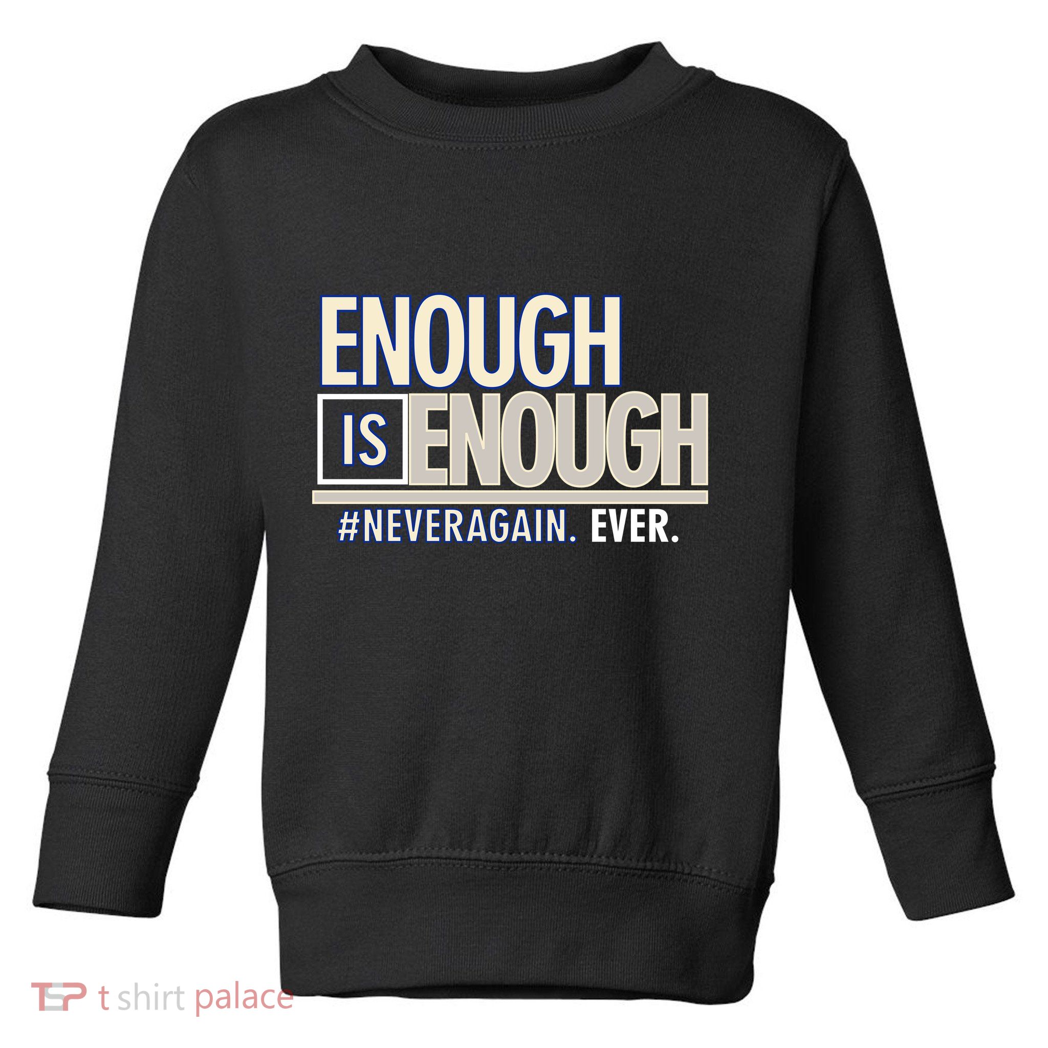 Enough is Enough Never Again Toddler Sweatshirt