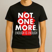 Enough is Enough Not. One. More. Fist Protest T-Shirt