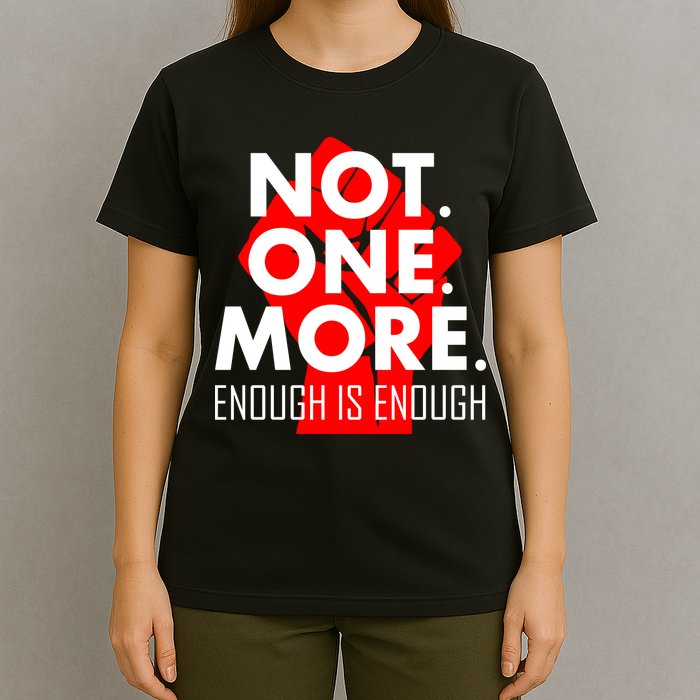 Enough is Enough Not. One. More. Fist Protest T-Shirt