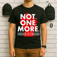 Enough is Enough Not. One. More. Fist Protest T-Shirt