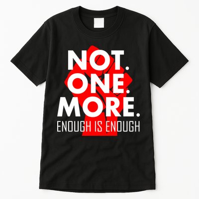 Enough is Enough Not. One. More. Fist Protest Tall T-Shirt