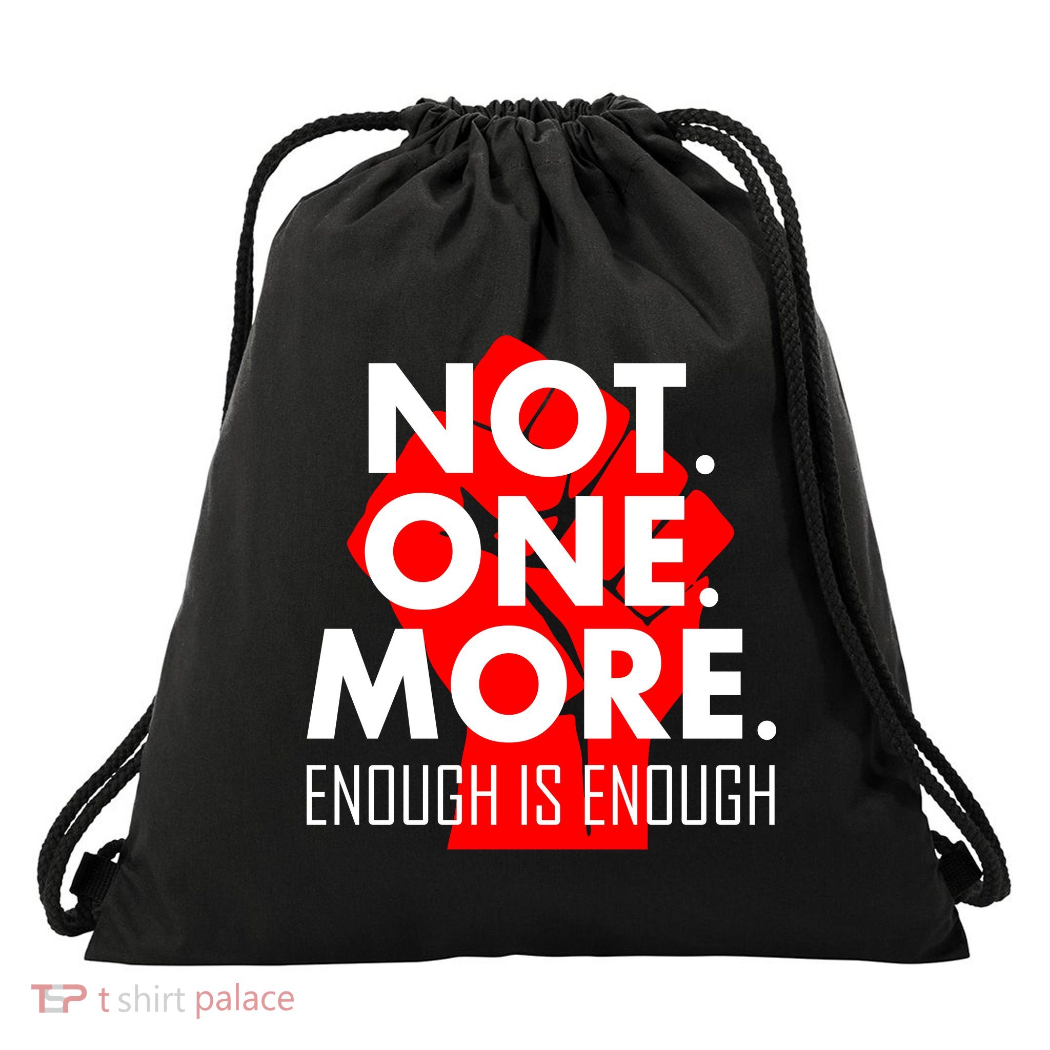 Enough is Enough Not. One. More. Fist Protest Drawstring Bag
