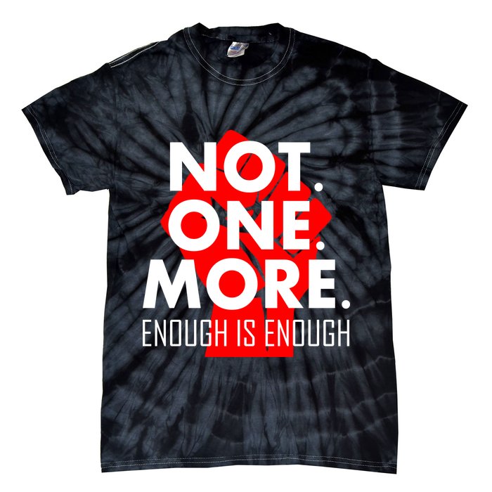 Enough is Enough Not. One. More. Fist Protest Tie-Dye T-Shirt