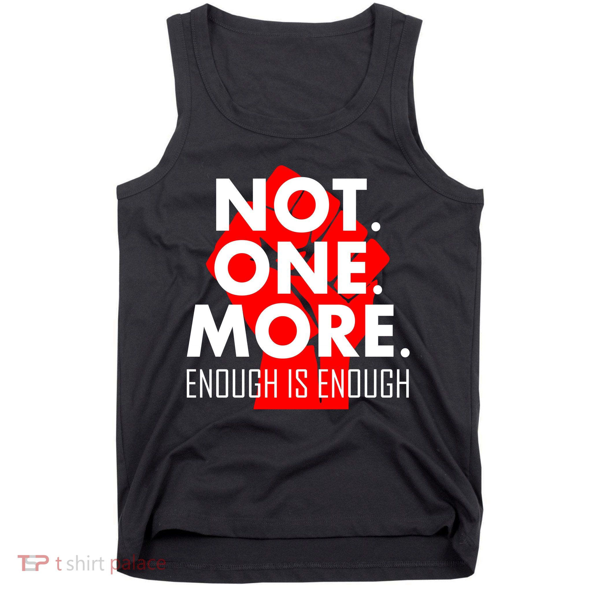 Enough is Enough Not. One. More. Fist Protest Tank Top