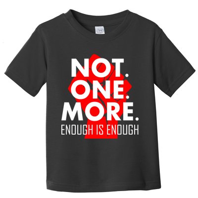 Enough is Enough Not. One. More. Fist Protest Toddler T-Shirt