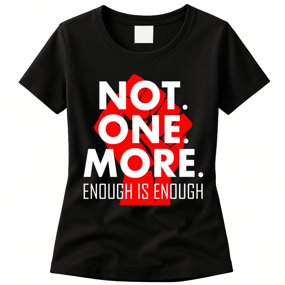 Enough is Enough Not. One. More. Fist Protest Womens T-Shirt