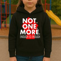 Enough is Enough Not. One. More. Fist Protest Kids Hoodie