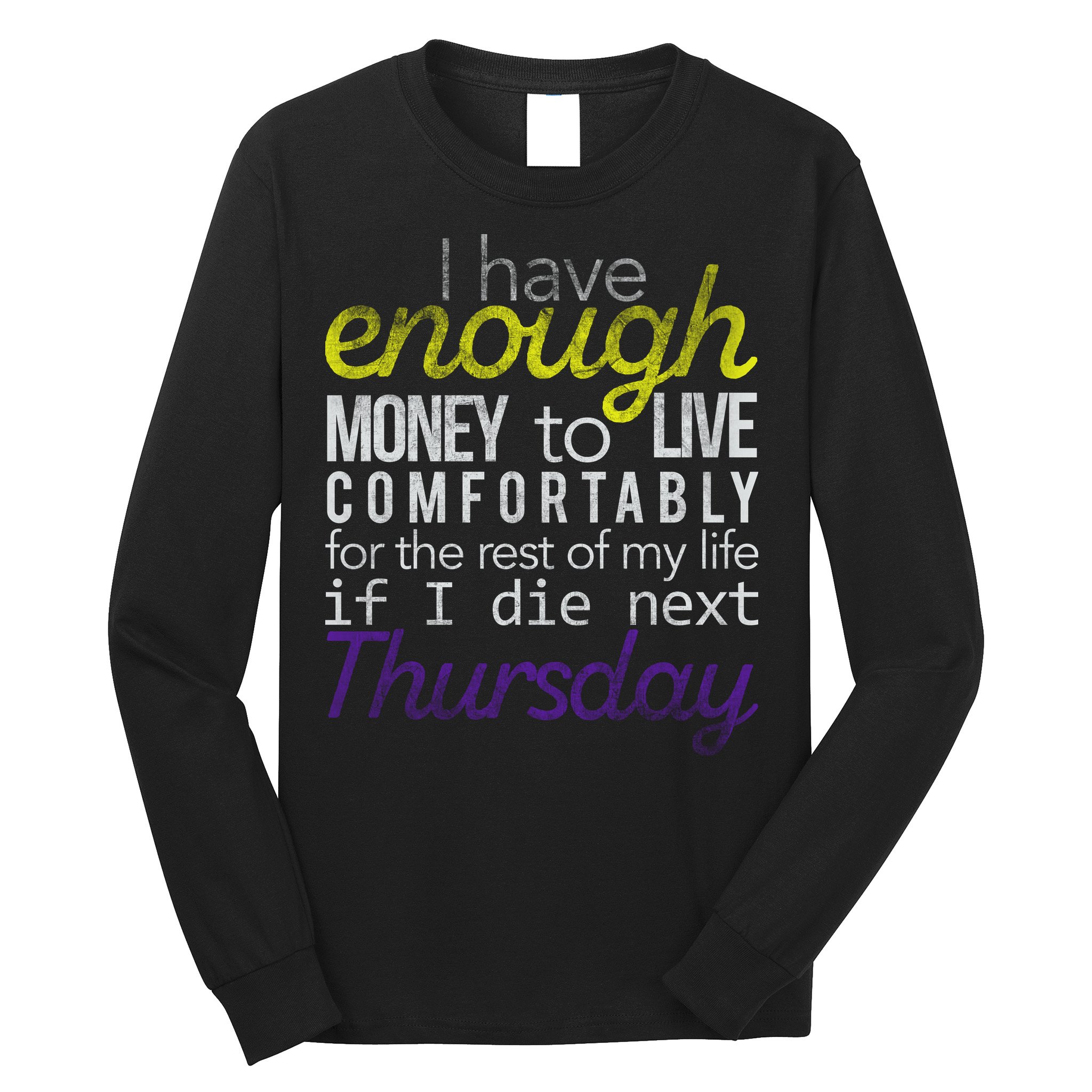 Enough Money To Live Long Sleeve Shirt