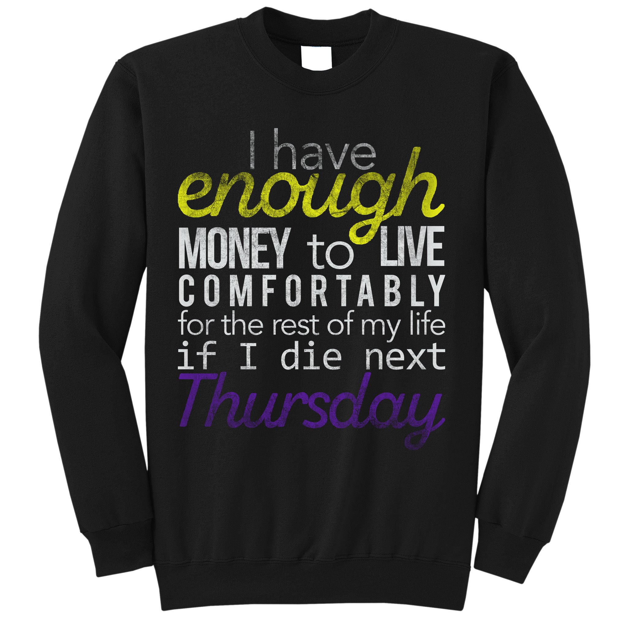 Enough Money To Live Sweatshirt