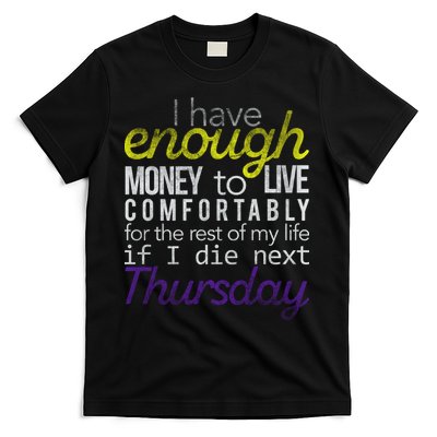 Enough Money To Live T-Shirt