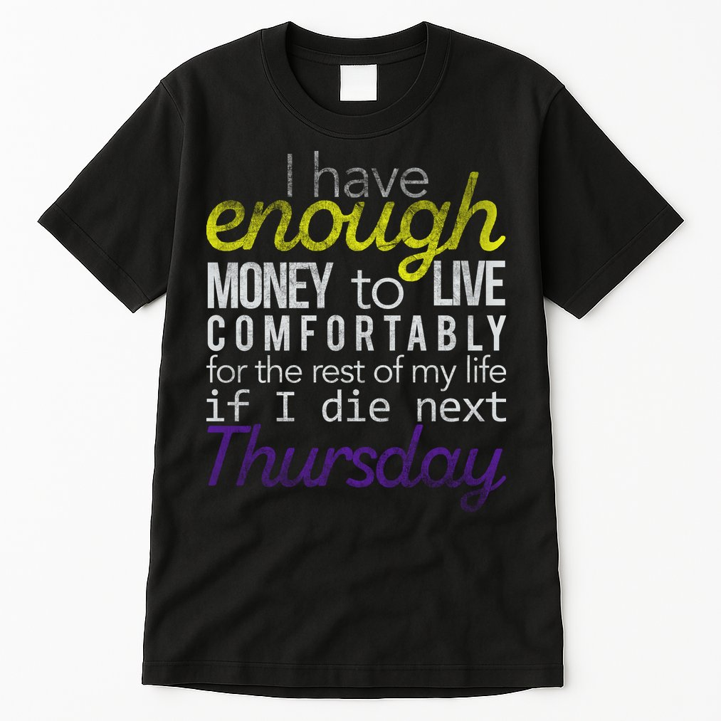 Enough Money To Live Tall T-Shirt
