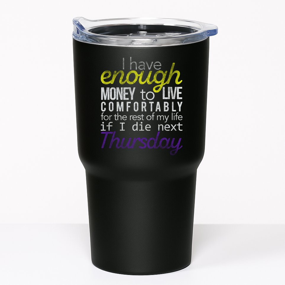 Enough Money To Live Tumbler
