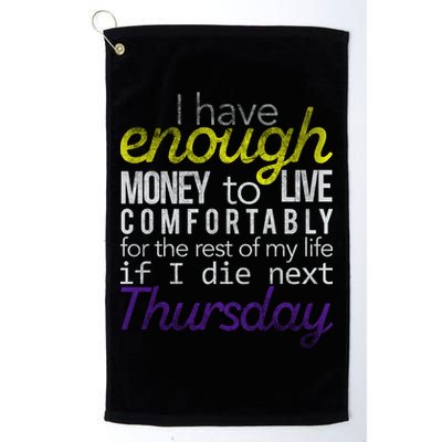Enough Money To Live Golf Towel