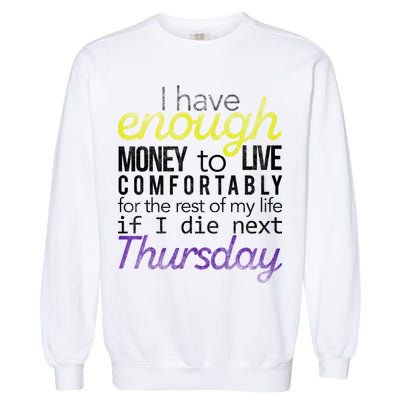 Enough Money To Live Garment-Dyed Sweatshirt