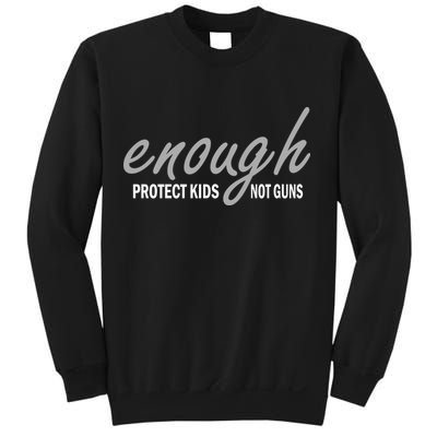 Enough Protect Kids Not Guns Sweatshirt