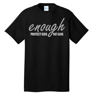 Enough Protect Kids Not Guns Tall T-Shirt