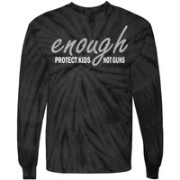 Enough Protect Kids Not Guns Tie-Dye Long Sleeve Shirt