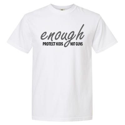 Enough Protect Kids Not Guns Garment-Dyed Heavyweight T-Shirt