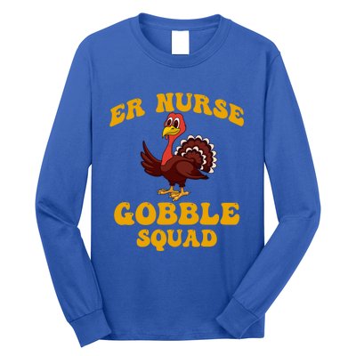 Er Nurse Turkey Gobble Squad Thanksgiving Gift Long Sleeve Shirt