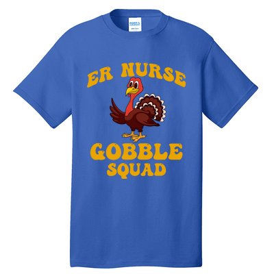 Er Nurse Turkey Gobble Squad Thanksgiving Gift Tall T-Shirt