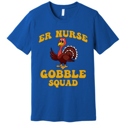 Er Nurse Turkey Gobble Squad Thanksgiving Gift Premium T-Shirt