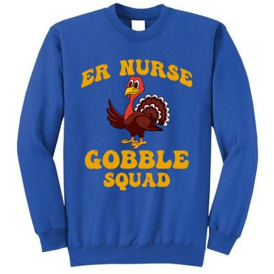 Er Nurse Turkey Gobble Squad Thanksgiving Gift Tall Sweatshirt