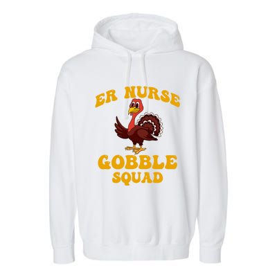 Er Nurse Turkey Gobble Squad Thanksgiving Gift Garment-Dyed Fleece Hoodie